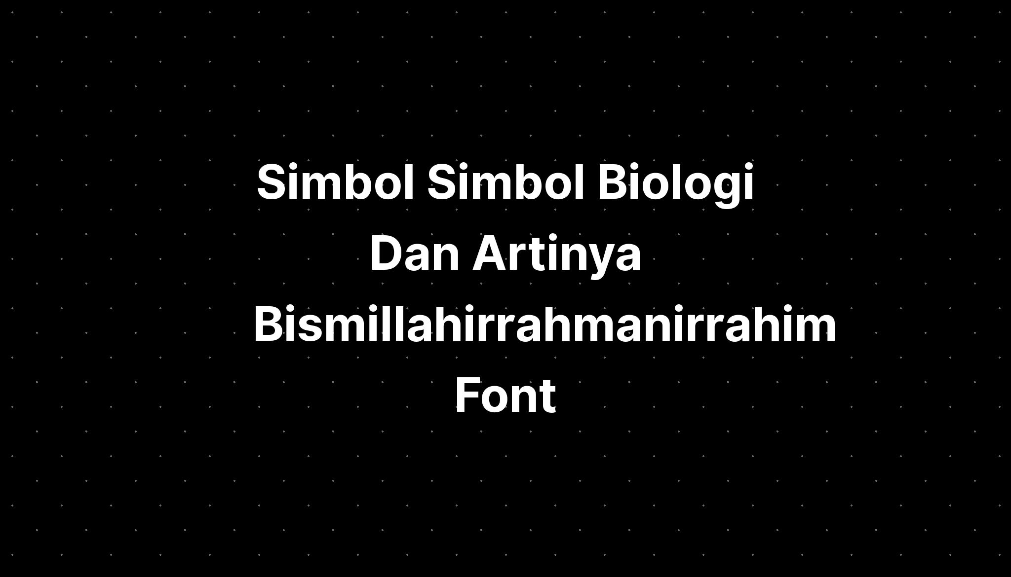 Simbol Simbol Biologi Dan Artinya Bismillahirrahmanirrahim Font - IMAGESEE